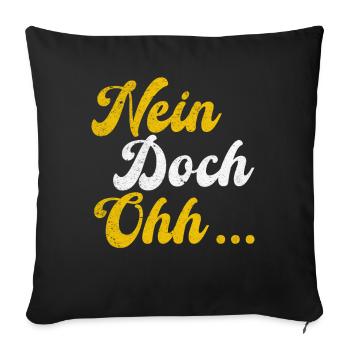 "Nein Doch Ohhh" Lustiger Sarkasmus Spruch - Sofakissenbezug 45 x 45 cm - Schwarz - Vorne