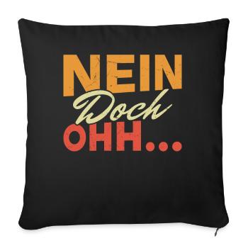 "Nein Doch Ohhh" Lustiger Sarkasmus Spruch - Sofakissenbezug 45 x 45 cm - Schwarz - Vorne