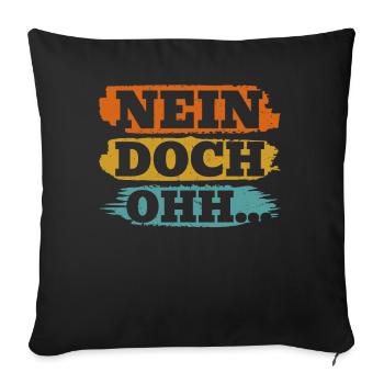 "Nein Doch Ohhh" Lustiger Sarkasmus Spruch - Sofakissenbezug 45 x 45 cm - Schwarz - Vorne