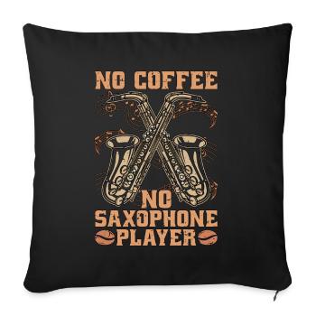 Saxophone Player No Coffee Jazz Music Coffee Lover - Sofa pillowcase 17,3'' x 17,3'' (45 x 45 cm) - black - Front