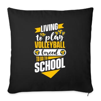 Living To Play Volleyball Forced To Go To School - Sofa pillowcase 17,3'' x 17,3'' (45 x 45 cm) - black - Front