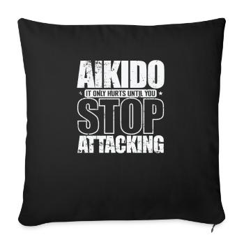 Aikido it only Hurts until you Stop Attacking - Sofa pillowcase 17,3'' x 17,3'' (45 x 45 cm) - black - Front