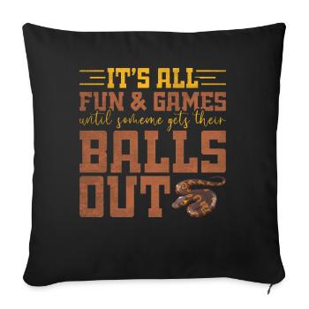 All Fun Until Someone Gets Balls Out King Python - Sofa pillowcase 17,3'' x 17,3'' (45 x 45 cm) - black - Front