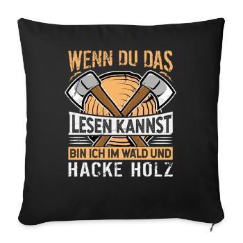 Bin Im Wald Und Hacke Holz - Holzfäller Spruch - Sofakissenbezug 45 x 45 cm - Schwarz - Vorne