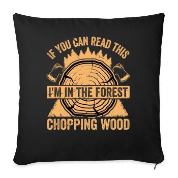 Ich Bin Im Wald Holz Hacken - Lustiger Spruch - Sofakissenbezug 45 x 45 cm - Schwarz - Vorne