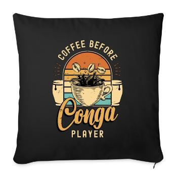 Conga Player Coffee Before Congas Coffee Lover - Sofa pillowcase 17,3'' x 17,3'' (45 x 45 cm) - black - Front