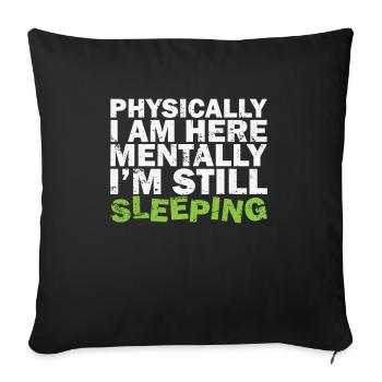Physically I am here Mentally I'm still sleeping - Sofa pillowcase 17,3'' x 17,3'' (45 x 45 cm) - black - Front