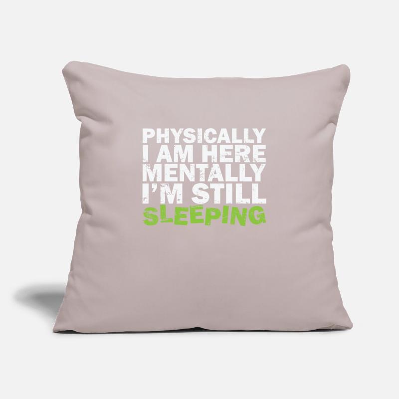 Physically I am here Mentally I'm still sleeping Sofa pillowcase 17,3'' x 17,3'' (45 x 45 cm)