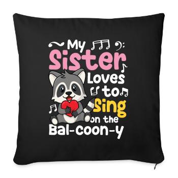 My Sister Loves to Sing on the Bal-Coon-Y - Sofakissenbezug 45 x 45 cm - Schwarz - Vorne