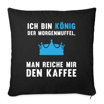 Morgenmuffel Kaffee-König Geschenkidee - Sofakissenbezug 45 x 45 cm - Schwarz - Vorne