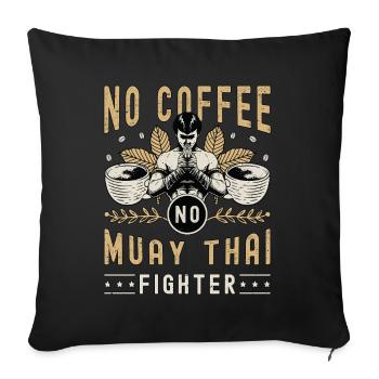 Muay Thai Fighter No Coffee No Boxing Coffee Lover - Sofa pillowcase 17,3'' x 17,3'' (45 x 45 cm) - black - Front