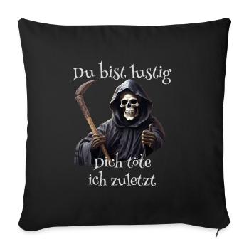 Du bist lustig Dich töte ich zuletzt - Sofakissenbezug 45 x 45 cm - Schwarz - Vorne