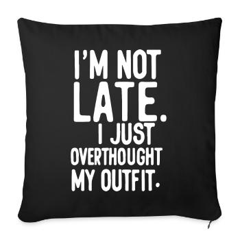 I'm Not Late I Just Overthought My Outfit - Sofa pillowcase 17,3'' x 17,3'' (45 x 45 cm) - black - Front