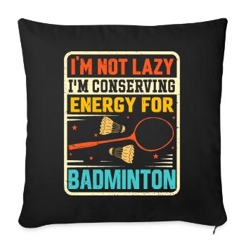 Badminton Saying - Not Lazy Conserving Energy - Sofa pillowcase 17,3'' x 17,3'' (45 x 45 cm) - black - Front