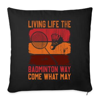 Badminton Saying - Living Life Come What May - Sofa pillowcase 17,3'' x 17,3'' (45 x 45 cm) - black - Front