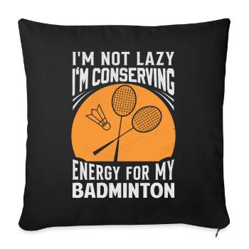 Badminton Saying - Not Lazy Conserving Energy - Sofa pillowcase 17,3'' x 17,3'' (45 x 45 cm) - black - Front