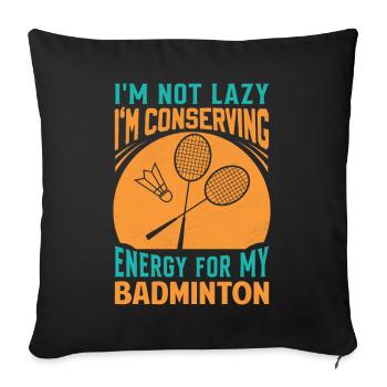 Badminton Saying - Not Lazy Conserving Energy - Sofa pillowcase 17,3'' x 17,3'' (45 x 45 cm) - black - Front