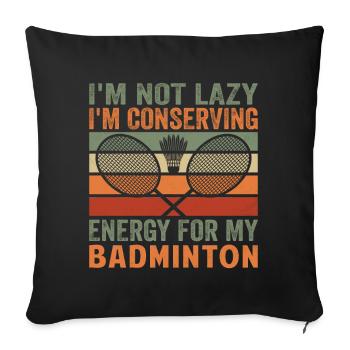 Badminton Saying - Not Lazy Conserving Energy - Sofa pillowcase 17,3'' x 17,3'' (45 x 45 cm) - black - Front
