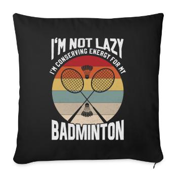 Badminton Saying - Not Lazy Conserving Energy - Sofa pillowcase 17,3'' x 17,3'' (45 x 45 cm) - black - Front