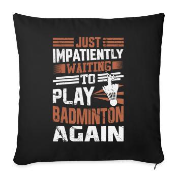 Badminton Saying - Just Impatiently Waiting - Sofa pillowcase 17,3'' x 17,3'' (45 x 45 cm) - black - Front
