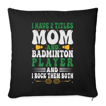 Badminton Mom – Two Titles – I Rock Them Both - Sofa pillowcase 17,3'' x 17,3'' (45 x 45 cm) - black - Front