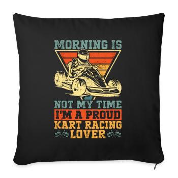 Kart Racing Lover Morning Is Not My Time Kart Race - Sofa pillowcase 17,3'' x 17,3'' (45 x 45 cm) - black - Front