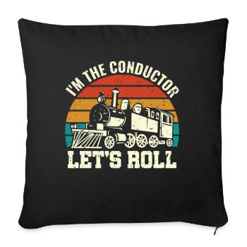 I'm the Conductor Let's Roll - Zugführer Lokführer - Sofakissenbezug 45 x 45 cm - Schwarz - Vorne