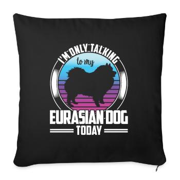 Talk only to Eurasier Eurasian Spitz - Sofa pillowcase 17,3'' x 17,3'' (45 x 45 cm) - black - Front