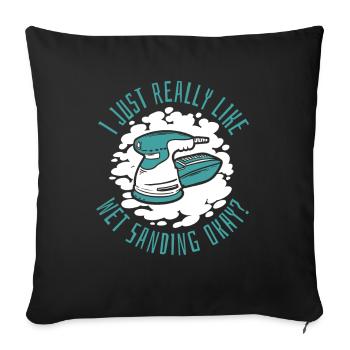 Just Really Like Wet Sanding Car Spray Vehicle - Sofa pillowcase 17,3'' x 17,3'' (45 x 45 cm) - black - Front