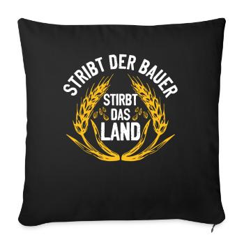 Bauernkraft: Stirbt der Bauer, stirbt das Land - Sofakissenbezug 45 x 45 cm - Schwarz - Vorne