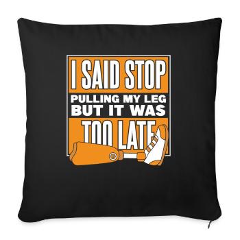 J’ai dit que j’arrêtais de tirer sur ma jambe Jambe de l’utilisateur du membre prothétique - Housse de coussin décorative 45 x 45 cm - noir - Devant