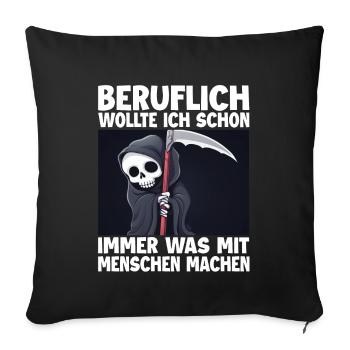 Sensenmann Lustiger Spruch Humor Sarkasmus Beruf - Sofakissenbezug 45 x 45 cm - Schwarz - Vorne