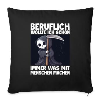 Sensenmann Lustiger Spruch Humor Sarkasmus Beruf - Sofakissenbezug 45 x 45 cm - Schwarz - Vorne