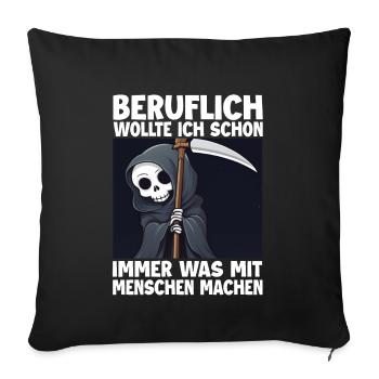 Sensenmann Lustiger Spruch Humor Sarkasmus Beruf - Sofakissenbezug 45 x 45 cm - Schwarz - Vorne