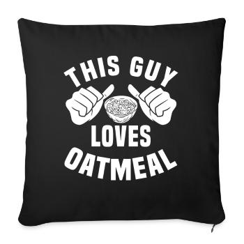 This guy loves oatmeal - Sofa pillowcase 17,3'' x 17,3'' (45 x 45 cm) - black - Front