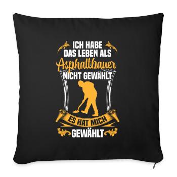 Life as an asphalt builder chosen road builder - Sofa pillowcase 17,3'' x 17,3'' (45 x 45 cm) - black - Front