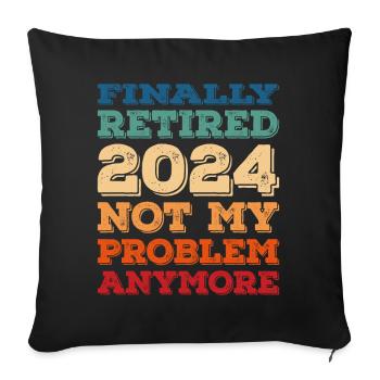 FINALLY RETIRED 2024 NOT MY PROBLEM ANYMORE - Sofa pillowcase 17,3'' x 17,3'' (45 x 45 cm) - black - Front