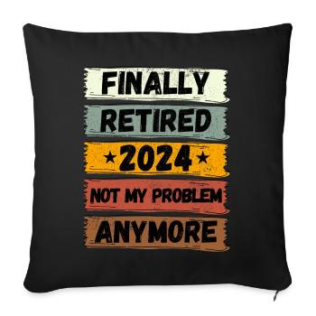 FINALLY RETIRED 2024 NOT MY PROBLEM ANYMORE - Sofa pillowcase 17,3'' x 17,3'' (45 x 45 cm) - black - Front