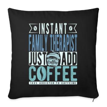 Thérapeute familial instantané Il suffit d’ajouter du café - Housse de coussin décorative 45 x 45 cm - noir - Devant