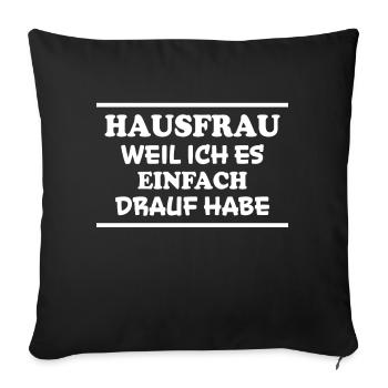 Hausfrau Spruch Haushalt Lustige Hausfrau Geschenk - Sofakissenbezug 45 x 45 cm - Schwarz - Vorne