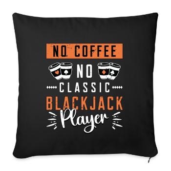 Classic Blackjack No Coffee No Casino Coffee Lover - Sofa pillowcase 17,3'' x 17,3'' (45 x 45 cm) - black - Front