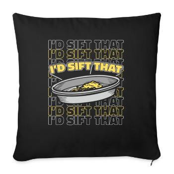I'd Sift That Prospecting Placer Mining Miner - Sofa pillowcase 17,3'' x 17,3'' (45 x 45 cm) - black - Front