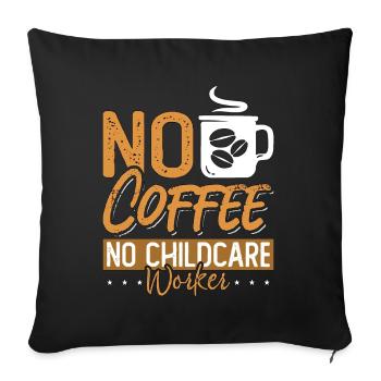 Childcare Worker No Coffee Nurturer Coffee Lover - Sofa pillowcase 17,3'' x 17,3'' (45 x 45 cm) - black - Front