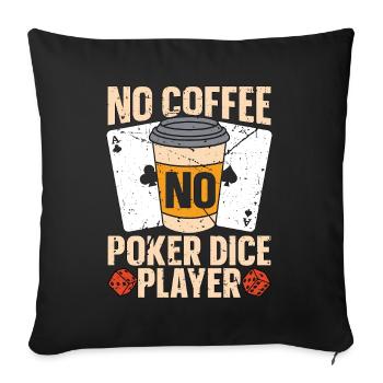 Poker Dice Player No Coffee No Dices Coffee Lover - Sofa pillowcase 17,3'' x 17,3'' (45 x 45 cm) - black - Front
