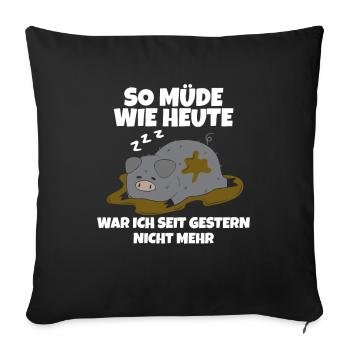 I haven't been as tired as I am today since yesterday - Sofa pillowcase 17,3'' x 17,3'' (45 x 45 cm) - black - Front