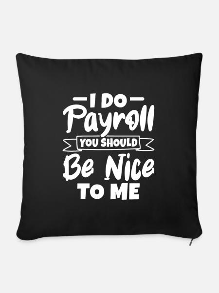 I Do Payroll You Should Be Nice To Me - HR - Sofakissenbezug 45 x 45 cm - Schwarz