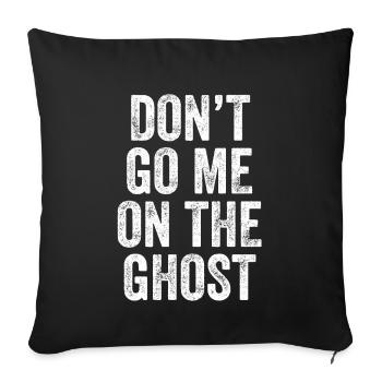 Don't Go Me On The Ghost Denglisch - Sofakissenbezug 45 x 45 cm - Schwarz - Vorne