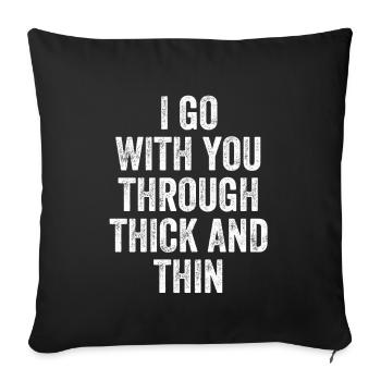 I Go With You Through Thick And Thin Denglisch - Sofakissenbezug 45 x 45 cm - Schwarz - Vorne