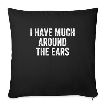 I Have Much Around The Ears Denglisch - Sofakissenbezug 45 x 45 cm - Schwarz - Vorne