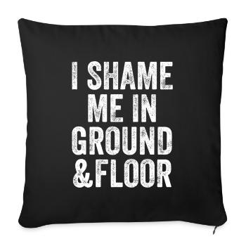 I Shame Me In Ground & Floor Denglisch - Sofakissenbezug 45 x 45 cm - Schwarz - Vorne